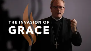 The Invasion of Grace - Bishop Barron's Sunday Sermon