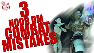 3 Noob DM Combat Mistakes You May Be Making - GM Tips