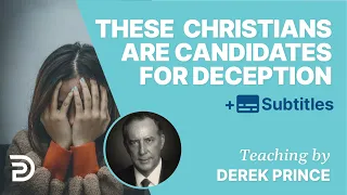 These Kinds of Christians Are Candidates for Deception | Derek Prince