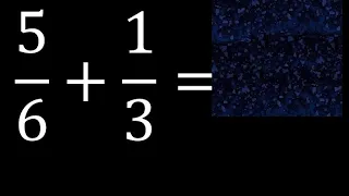 5/6 mas 1/3 . Suma de fracciones heterogeneas , diferente denominador 5/6+1/3 plus