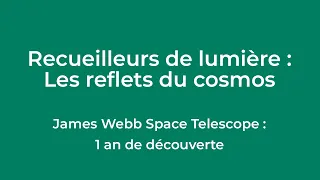 Conférence : « Recueilleurs de lumière : James Webb Space Telescope: 1 an de découvertes. »