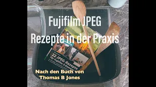 Fujifilm JPEG Rezepte nach dem Buch von Thomas B. Jones -Praxis-