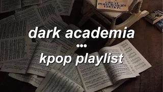 dark academia - kpop playlist