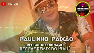 PAULINHO PAIXÃO NÃO É PRA CHORAR  reggae remix do Piauí