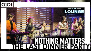 The Last Dinner Party - Nothing Matters [The Lounge]