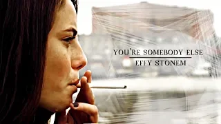 effy stonem | you're somebody else