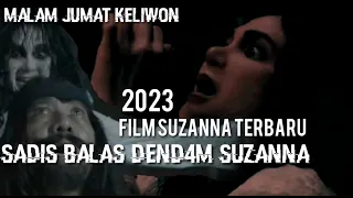 FILM HOROR  TERBARU 2023 FULL MOVIE-SUZZANNA  -MALAM JUMAT KLIWON -SUZZANNA BALAS DENDAM