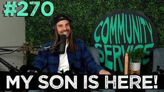 Community Service Ep. 270 - My Son is Here!