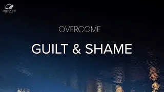 Overcome Guilt & Shame : Achieve True Emotional Freedom