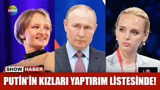 Putin'in kızları yaptırım listesinde!