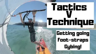 Tactics or Technique- getting going, into the straps and gybe developments!