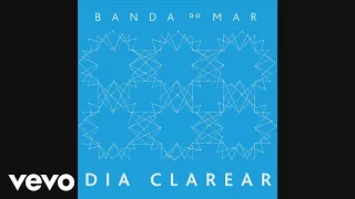 Banda do Mar - Dia Clarear (Pseudo Video)