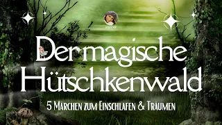 Der magische Hütschkenwald: Die schönsten Märchen zum Entspannen (Hörbuch zum Einschlafen)