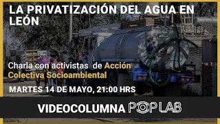 Videocolumna 14/5/24. La privatización del agua en León