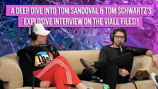 A Deep Dive Into Tom Sandoval & Tom Schwartz's Explosive Interview on The Viall Files!!