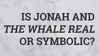 Is Jonah and the Whale Real or Symbolic?