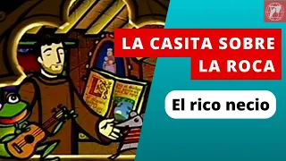 La Casita Sobre la Roca: El rico necio