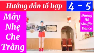 ❤️Hướng dẩn Tổ hợp ❤️4 và 5❤️Bài mây nhẹ che trăng ❤️cho người mới,Đường Hồ shuffle dance ❤️👉