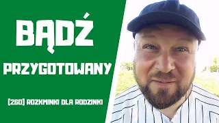 [260] BĄDŹ PRZYGOTOWANY/Rozkminki dla rodzinki/