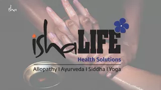 Isha Life Health Solutions - An Integrated Health Care Clinic | Allopathy, Ayurveda, Siddha & Yoga