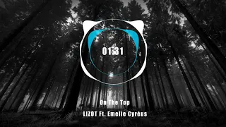 LIZOT Ft. Emelie Cyreus - On The Top