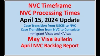 NVC Processing Times As of April 15, 2024 | May Visa Bulletin | April NVC Backlog Report