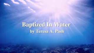 Baptized In Water (Standard Version Sing-along) by Teresa A. Pash