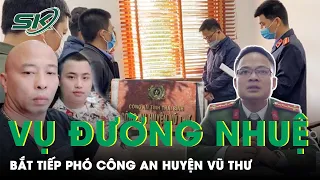 Vụ Đường Nhuệ (Thái Bình): Bắt Tiếp Phó Công An Và Phó Viện Kiểm Sát Huyện Vũ Thư | SKĐS