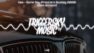 Nea - Some Say (Prisoners Bootleg 2020) (Bass Boosted)