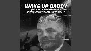 Wake up Daddy (Mad House Experience) (Awakening Rddim) (Soca 2024)