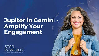 Jupiter in Gemini 2024 - Amplify Your Engagement - Ep. 87 of the Star Powered™ Podcast #astrology