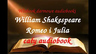 William Shakespeare ROMEO I JULIA  CAŁY AUDIOBOOK , darmowy audiobook , LEKTURA