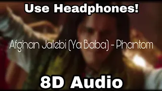 Afghan Jalebi (Ya Baba) - Phantom | 8D Audio | Saif Ali Khan, Katrina Kaif