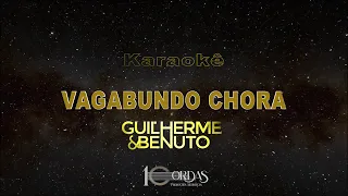 Vagabundo Chora - Guilherme E Benuto (Karaokê Version)