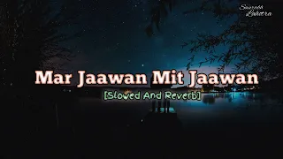 Mar Jaawan Mit Jaawan [Slowed + Reverb] Abhijeet Sawant, Sunidhi Chauhan | SaurabhLahotra |