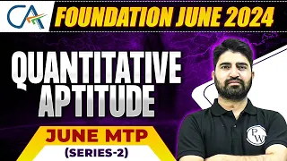 Quantitative Aptitude MTP June 2024 (Series-2) Complete Solution 🔥🔥 || CA Foundation June 2024