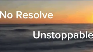 No Resolve-Unstoppable (rock version) (lyrics)