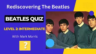 How Well Do You Really Know The Beatles? Level 2 Quiz: Intermediate