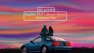 🎧 Bogdan DLP x Alessio Marco - Parfumul Tau  [ 8D AUDIO ] 🎧