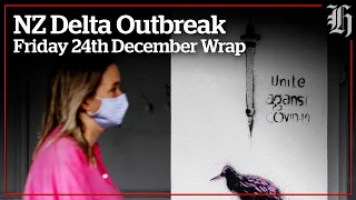 Focus: NZ Delta Outbreak | Friday 24th December Wrap | nzherald.co.nz