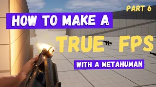 How To Make A True First-Person Shooter with a Metahuman in Unreal Engine 5 - Part 6