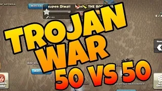 TROJAN WAR 50 VS 50|| 100 ATTACKS IN LAST 10 MIN.|| CLASH OF CLAN