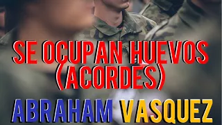 Se Ocupan Huevos🥚🥚(Acordes!) - ABRAHAM VÁSQUEZ!!!