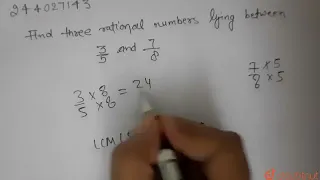 Find three rational numbers lying between (3)/(5) and (7)/(8) | CLASS 9 | NUMBER SYSTEM | MATHS...