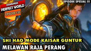 EPISODE SPESIAL !! SHI HAO MELAWAN RAJA PERANG TERKUAT - Perfect World 135 - Shi hao Episode terbaru