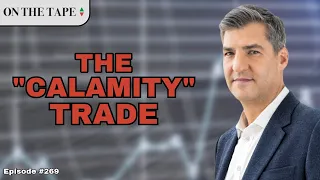 The "Calamity" Trade in Markets  |  On The Tape Stock &Investing Podcast