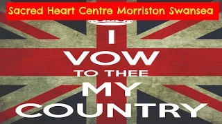 I Vow To Thee My Country: Sacred Heart Centre Morriston Swansea