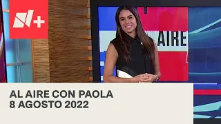 Al Aire con Paola I Programa Completo 8 Agosto 2022