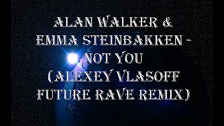 Alan Walker & Emma Steinbakken - Not You (Alexey VlasoFF future rave remix)