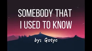 Somebody that I used to know (lyrics) by: Gotye